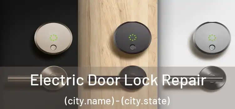 Electric Door Lock Repair (city.name) - (city.state)